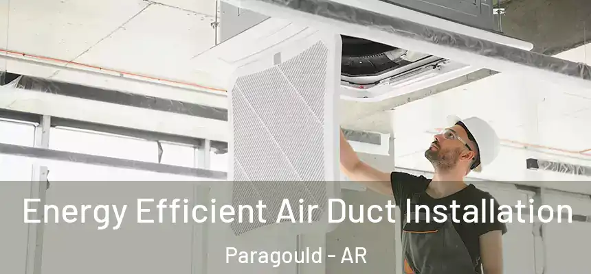 Energy Efficient Air Duct Installation Paragould - AR