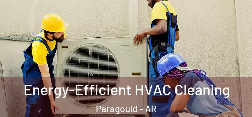 Energy-Efficient HVAC Cleaning Paragould - AR
