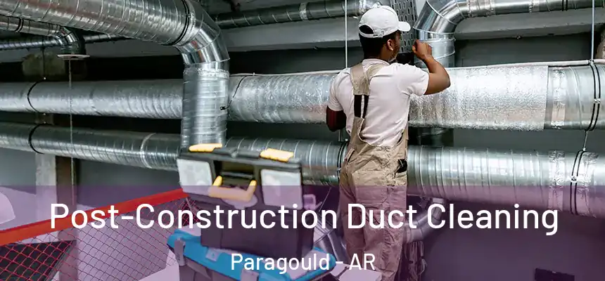  Post-Construction Duct Cleaning Paragould - AR