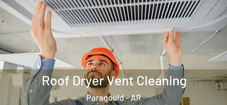Roof Dryer Vent Cleaning Paragould - AR